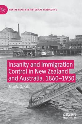 Insanity and Immigration Control in New Zealand and Australia, 1860-1930