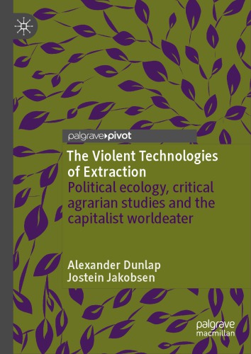 The Violent Technologies of Extraction : Political ecology, critical agrarian studies and the capitalist worldeater