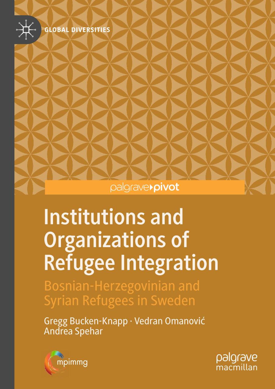 Institutions and Organizations of Refugee Integration : Bosnian-Herzegovinian and Syrian Refugees in Sweden