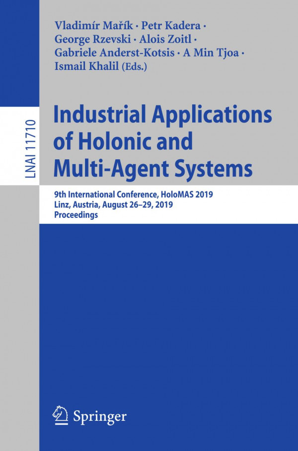 Industrial Applications of Holonic and Multi-Agent Systems : 9th International Conference, HoloMAS 2019, Linz, Austria, August 26–29, 2019, Proceedings