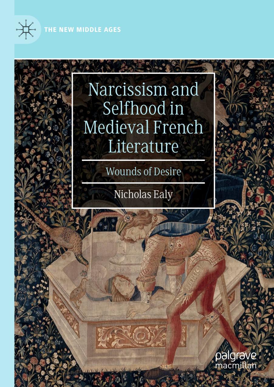 NARCISSISM AND SELFHOOD IN MEDIEVAL FRENCH LITERATURE : wounds of desire.