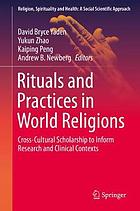 Rituals and practices in world religions : cross-cultural scholarship to inform research and clinical contexts