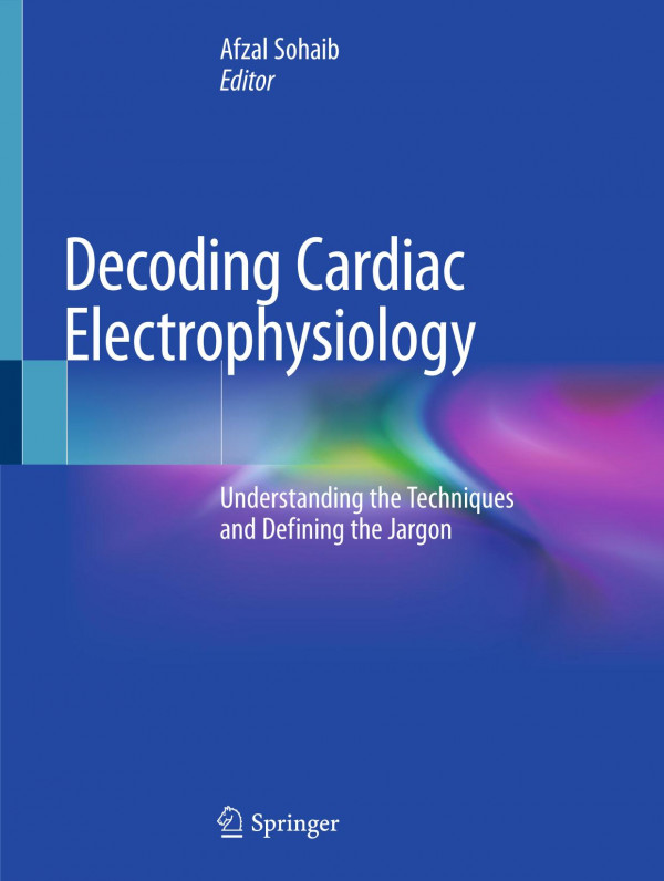 Decoding Cardiac Electrophysiology : Understanding the Techniques and Defining the Jargon