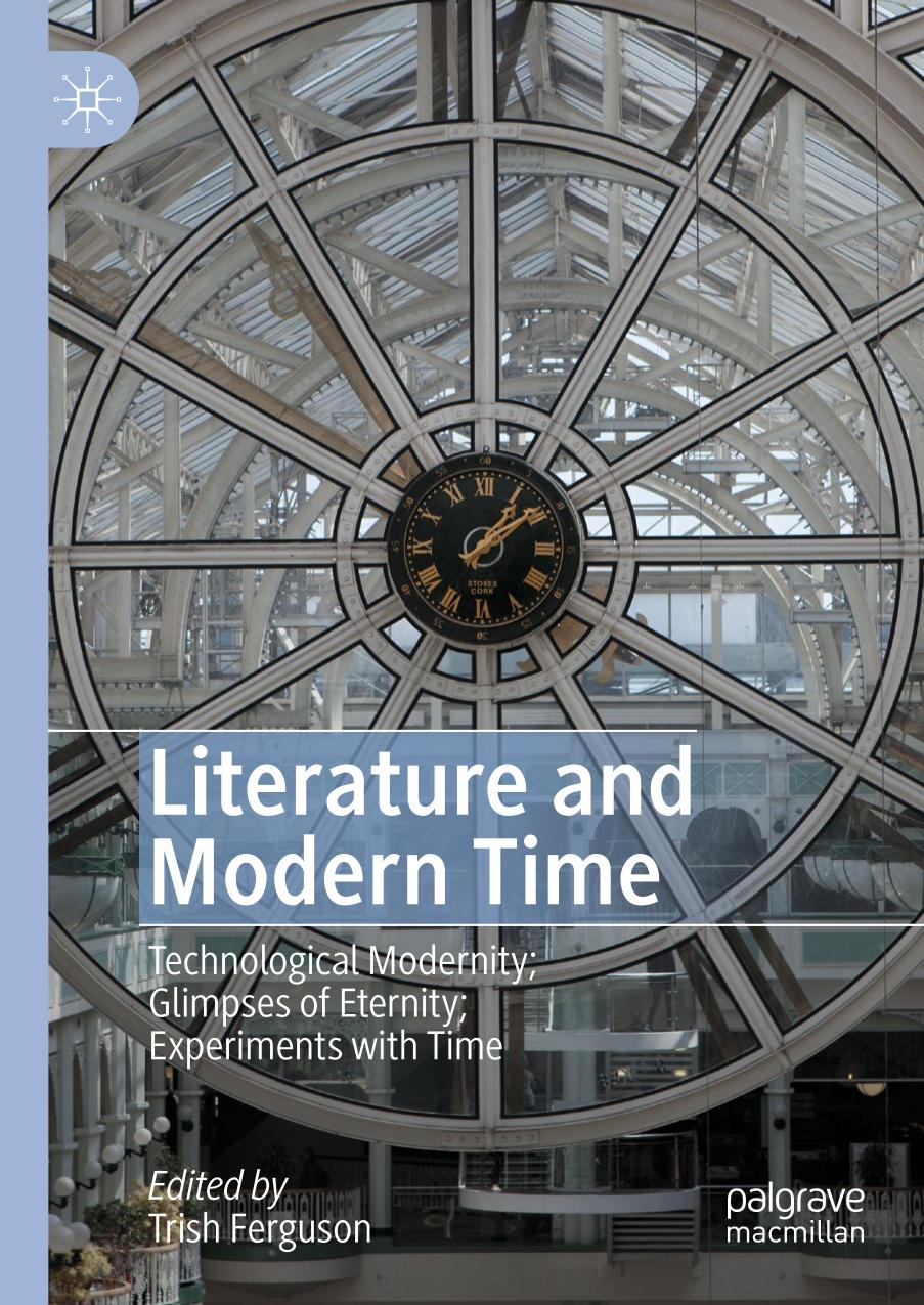 Literature and modern time : technological modernity; glimpses of eternity; experiments with time