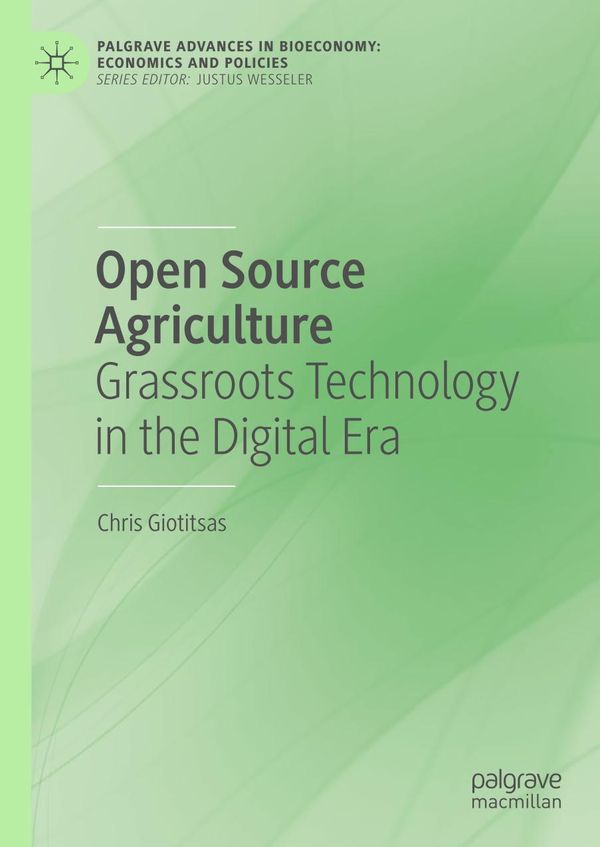 Open Source Agriculture : Grassroots Technology in the Digital Era