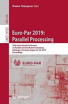 Euro-Par 2019 : Parallel Processing : 25th International Conference on Parallel and Distributed Computing, Göttingen, Germany, August 26-30, 2019, proceedings