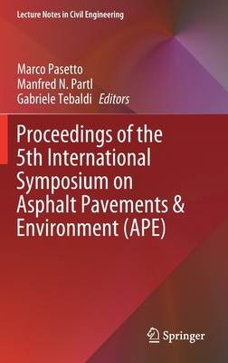 Proceedings of the 5th International Symposium on Asphalt Pavements &amp; Environment (Ape)