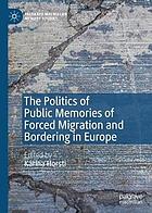 The politics of public memories of forced migration and bordering in Europe