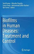 BIOFILMS IN HUMAN DISEASES : treatment and control.