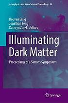 Illuminating dark matter : proceedings of a Simons Symposium