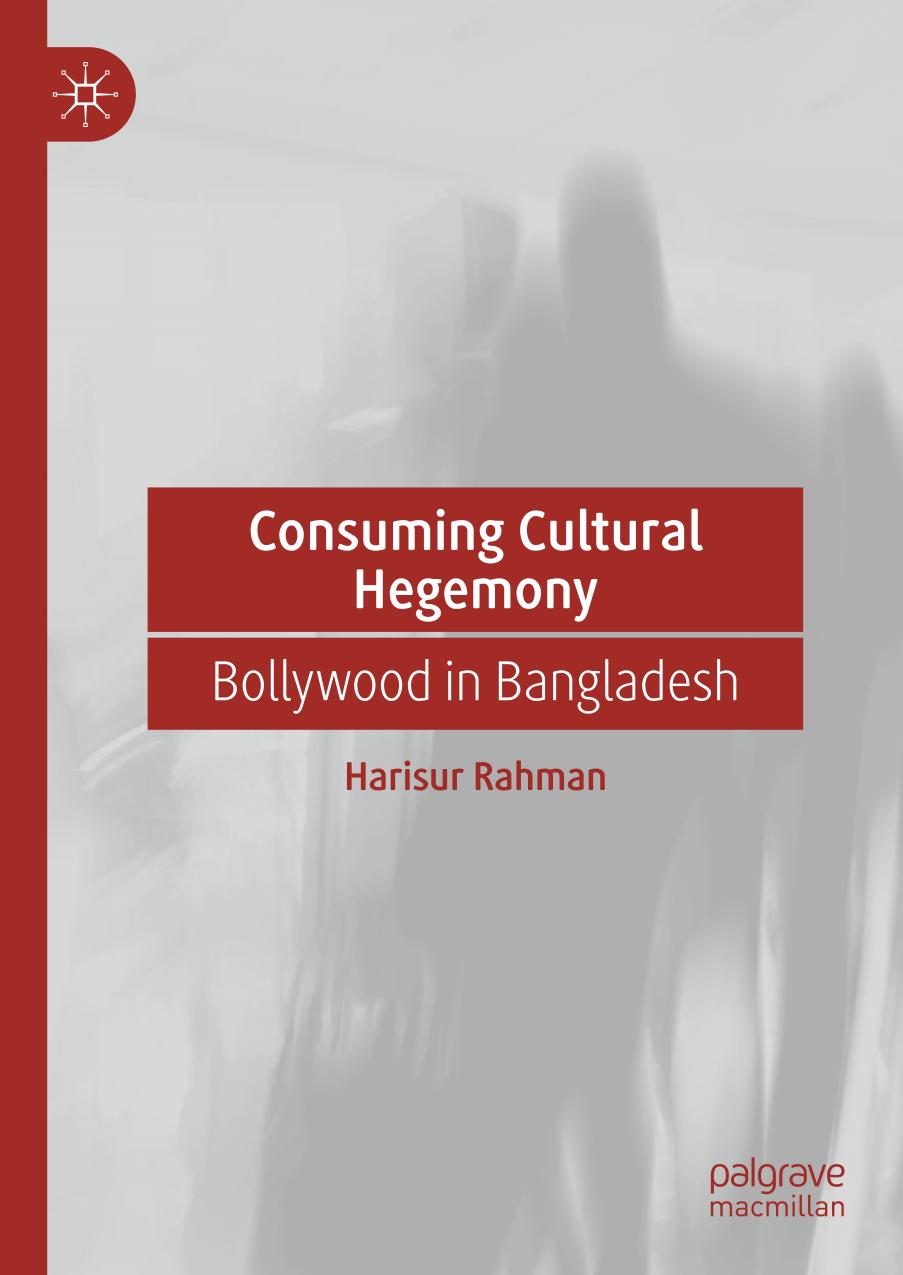 Consuming cultural hegemony : Bollywood in Bangladesh