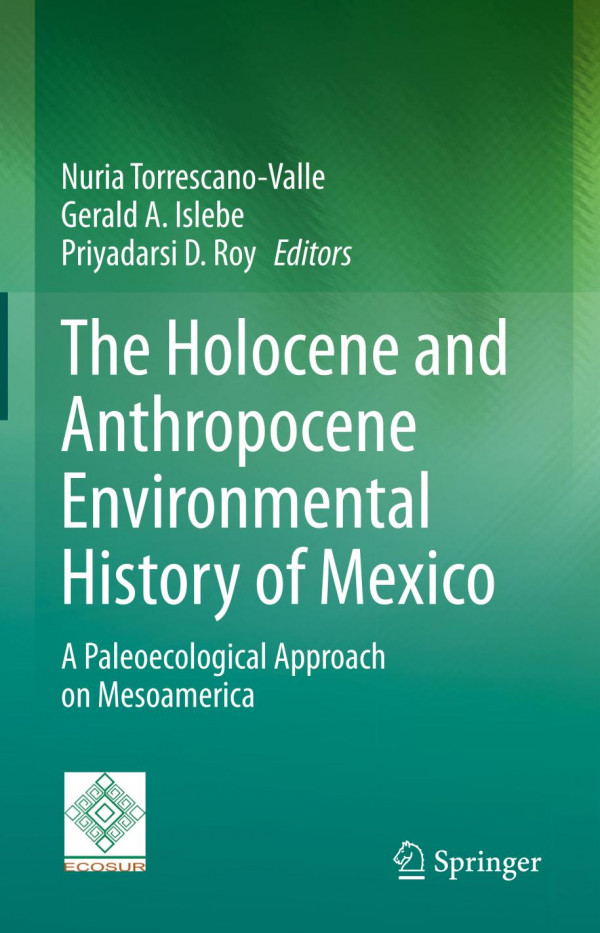 The Holocene and Anthropocene Environmental History of Mexico : a Paleoecological Approach on Mesoamerica.