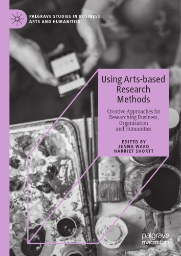 Using Arts-based Research Methods Creative Approaches for Researching Business, Organisation and Humanities