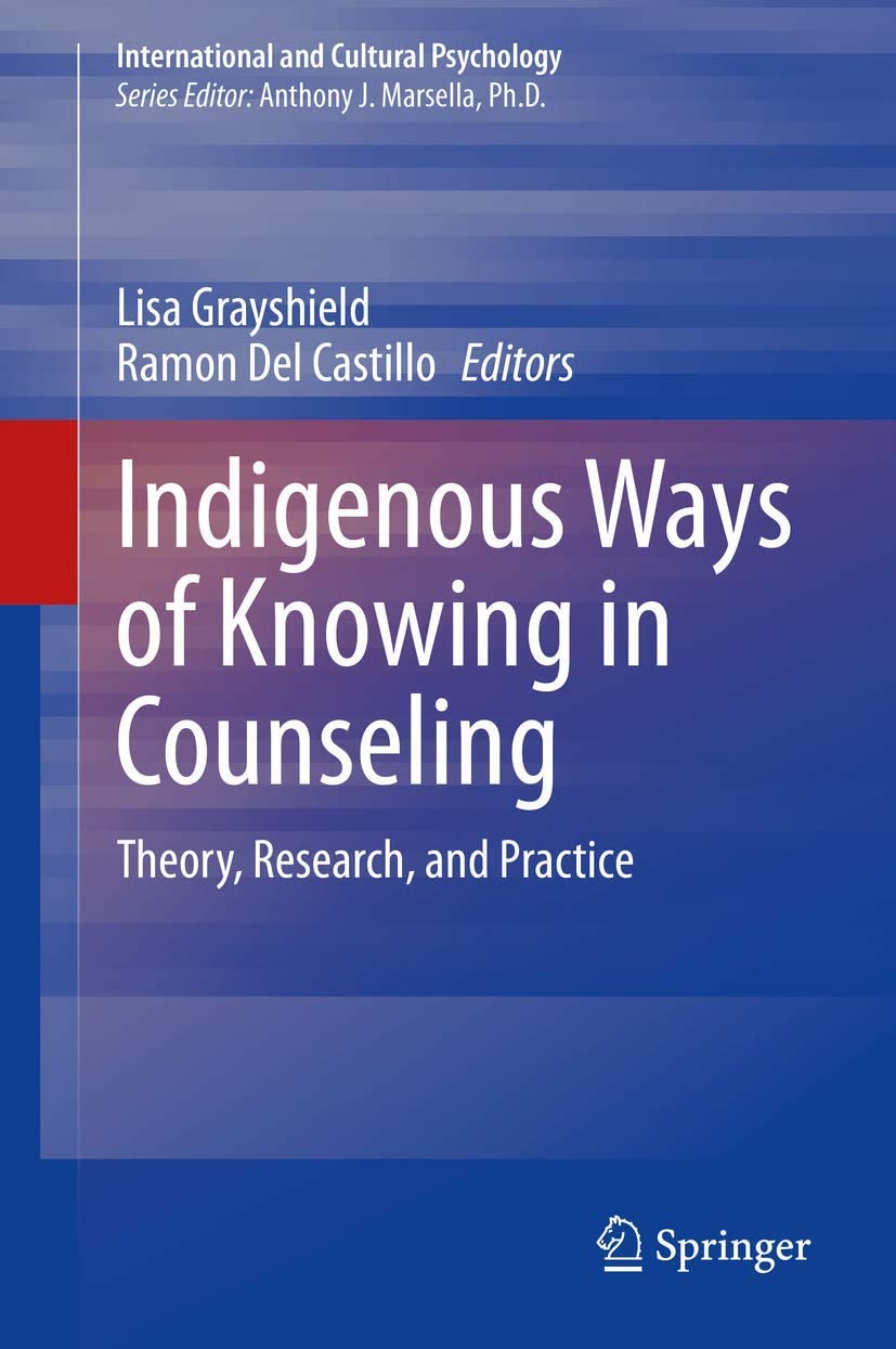 Indigenous Ways of Knowing in Counseling: Theory, Research, and Practice (International and Cultural Psychology)