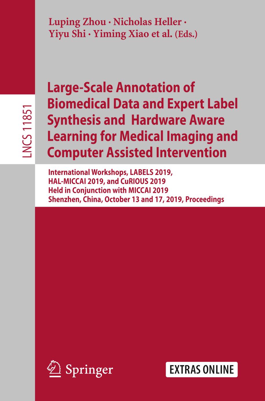 Large-Scale Annotation of Biomedical Data and Expert Label Synthesis and Hardware Aware Learning for Medical Imaging and Computer Assisted Intervention : International Workshops, LABELS 2019, HAL-MICCAI 2019, and CuRIOUS 2019, Held in Conjunction with MICCAI 2019, Shenzhen, China, October 13 and 17, 2019, Proceedings