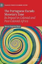 The Portuguese Escudo Monetary Zone : its impact in colonial and post-colonial Africa