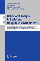 Behavioral analytics in social and ubiquitous environments : 6th International Workshop on Mining Ubiquitous and Social Environments, MUSE 2015, Porto, Portugal, September 7, 2015; 6th International Workshop on Modeling Social Media, MSM 2015, Florence, Italy, May 19, 2015; 7th International Workshop on Modeling Social Media, MSM 2016, Montreal, QC, Canada, April 12, 2016; Revised Selected Papers