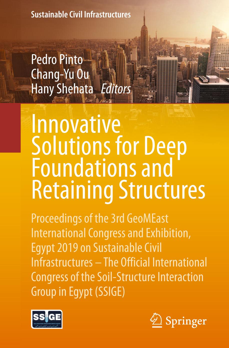 Innovative Solutions for Deep Foundations and Retaining Structures : Proceedings of the 3rd GeoMEast International Congress and Exhibition, Egypt 2019 on Sustainable Civil Infrastructures - The Official International Congress of the Soil-Structure Interaction Group in Egypt (SSIGE)