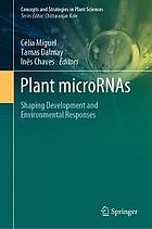 Plant microRNAs : shaping development and environmental responses