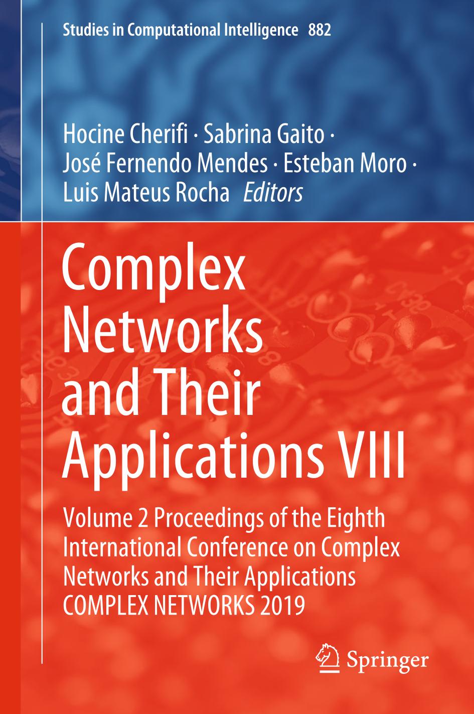 Complex Networks and Their Applications VIII : Volume 2 Proceedings of the Eighth International Conference on Complex Networks and Their Applications COMPLEX NETWORKS 2019