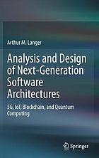 Analysis and design of next-generation software architectures : 5G, IoT, Blockchain, and Quantum Computing