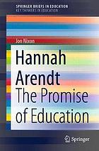 Hannah Arendt : the promise of education