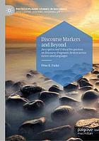 Discourse markers and beyond : descriptive and critical perspectives on discourse-pragmatic devices across genres and languages