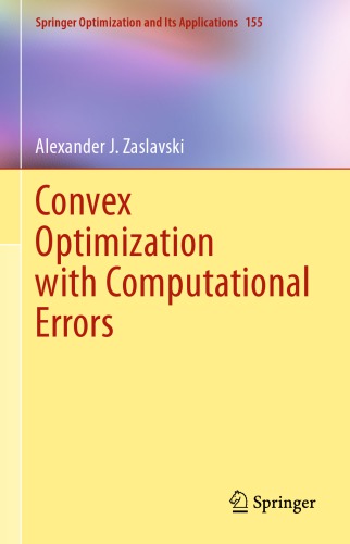 Convex Optimization with Computational Errors (Springer Optimization and Its Applications Book 155)