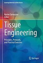 Tissue engineering : principles, protocols, and practical exercises