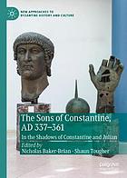 SONS OF CONSTANTINE, AD 337-361 : in the shadows of constantine and.