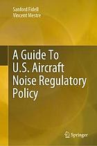 A guide to U.S. aircraft noise regulatory policy