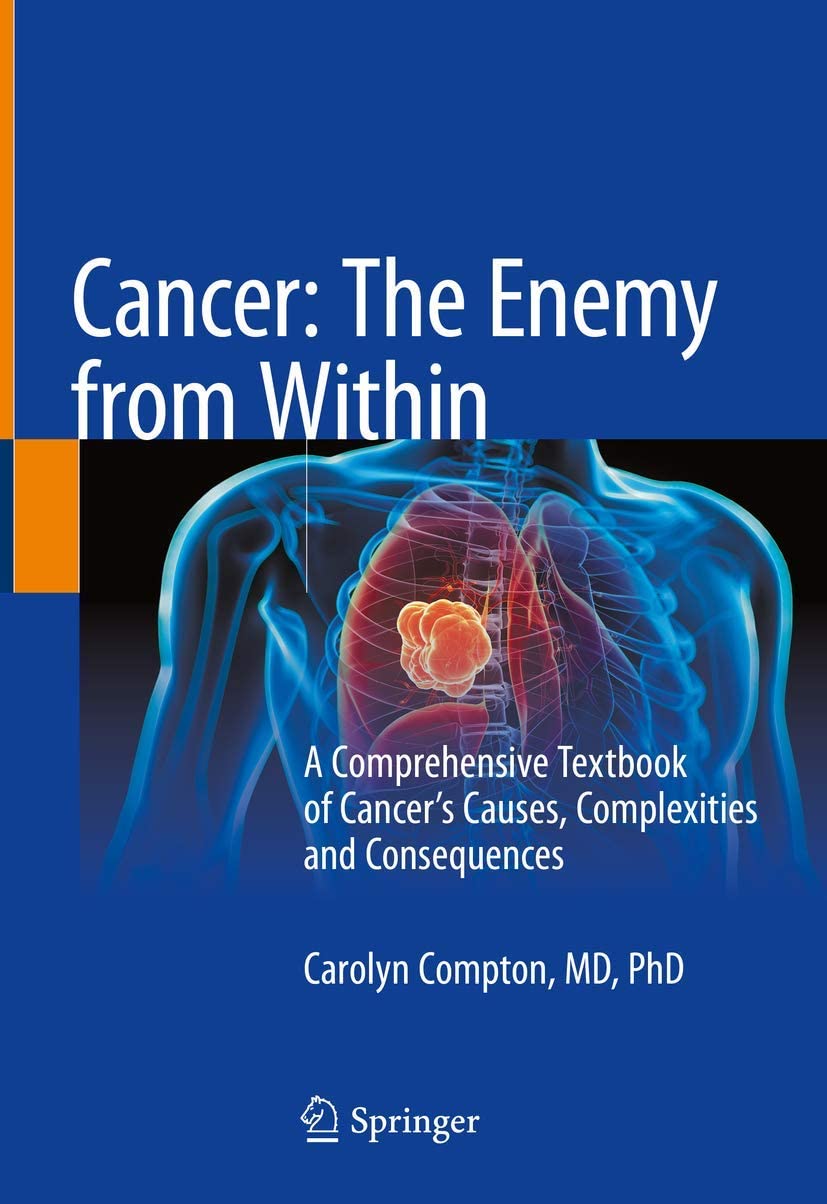 Cancer: The Enemy from Within: A Comprehensive Textbook of Cancer&rsquo;s Causes, Complexities and Consequences