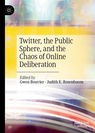 Twitter, the Public Sphere, and the Chaos of Online Deliberation