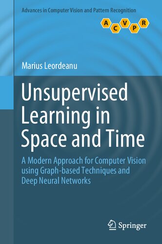 Unsupervised Learning in Space and Time : A Modern Approach for Computer Vision using Graph-based Techniques and Deep Neural Networks