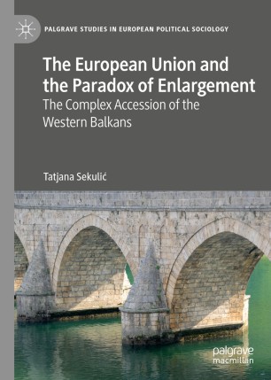 The European Union and the Paradox of Enlargement : The Complex Accession of the Western Balkans