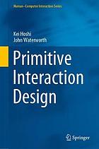 PRIMITIVE INTERACTION DESIGN.