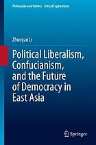 Political liberalism, confucianism, and the future of democracy in East Asia