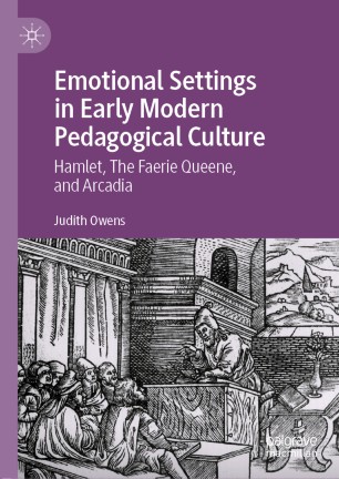 Emotional Settings in Early Modern Pedagogical Culture : Hamlet, The Faerie Queene, and Arcadia