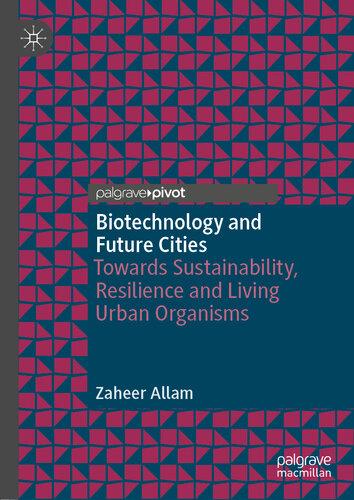 Biotechnology and Future Cities Towards Sustainability, Resilience and Living Urban Organisms