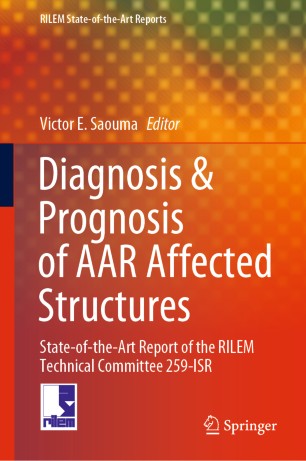 Diagnosis et Prognosis of AAR Affected Structures : State-of-the-Art Report of the RILEM Technical Committee 259-ISR