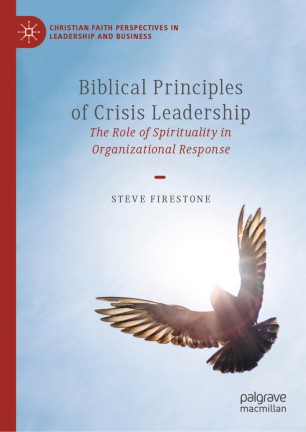 Biblical Principles of Crisis Leadership : The Role of Spirituality in Organizational Response
