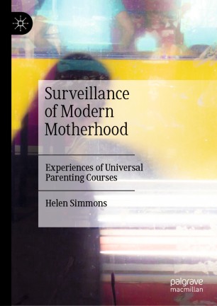 Surveillance of Modern Motherhood : Experiences of Universal Parenting Courses