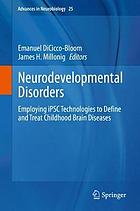 Neurodevelopmental disorders : employing iPSC technologies to define and treat childhood brain diseases