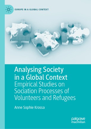 Analysing Society in a Global Context Empirical Studies on Sociation Processes of Volunteers and Refugees