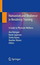 Humanism and resilience in residency training : a guide to physician wellness