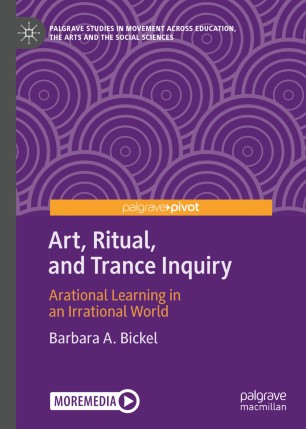 Art, Ritual, and Trance Inquiry Arational Learning in an Irrational World