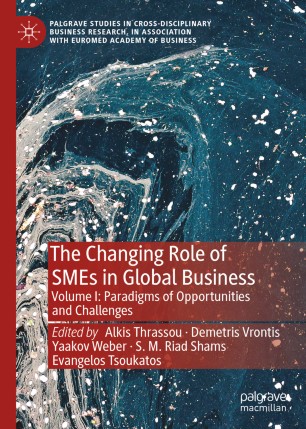 The Changing Role of SMEs in Global Business Volume I: Paradigms of Opportunities and Challenges