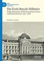 ECOLE ROYALE MILITAIRE : noble education, institutional innovation, and royal charity, ... 1750-1788.