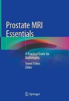 Prostate MRI essentials : a practical guide for radiologists
