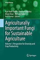 AGRICULTURALLY IMPORTANT FUNGI FOR SUSTAINABLE AGRICULTURE : volume 1.